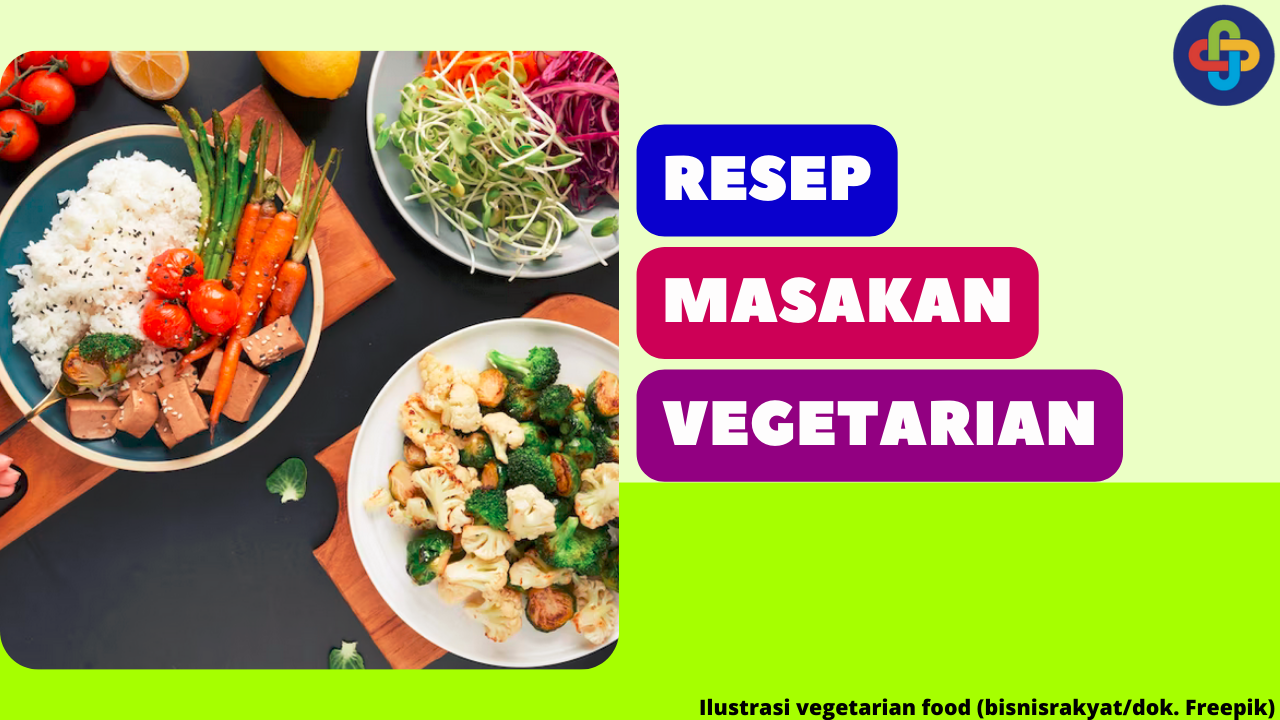 3 Resep Masakan Vegetarian yang Mudah, Lezat dan Bergizi