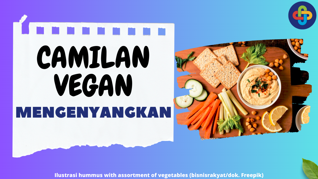 10 Camilan Vegan yang Mengenyangkan untuk Jaga Kesehatanmu