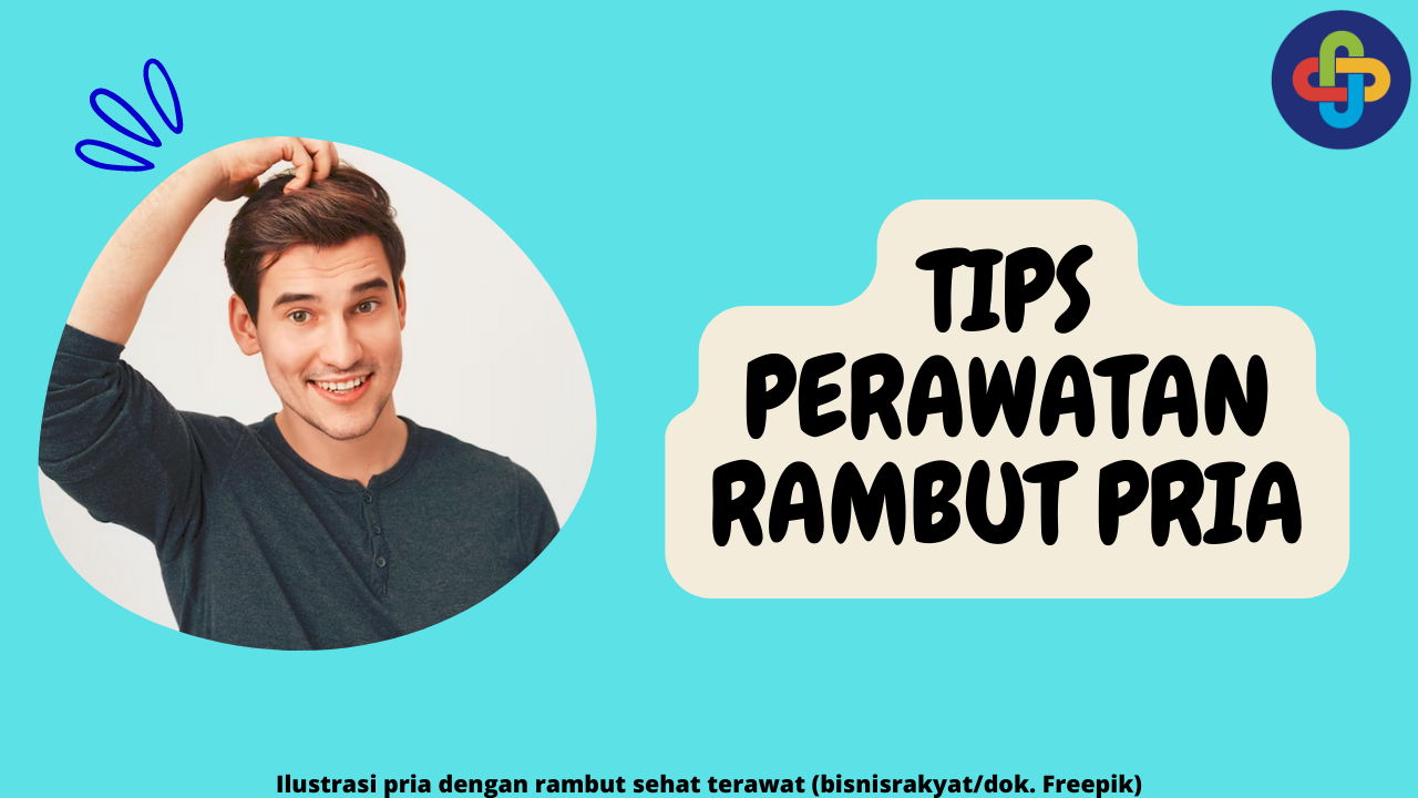 8 Tips Perawatan Rambut Pria untuk Rambut Sehat dan Menawan