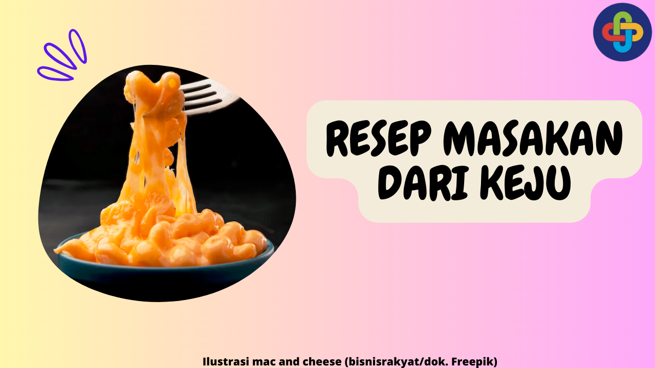 5 Resep Masakan dari Keju yang Enak dan Mudah Diikuti