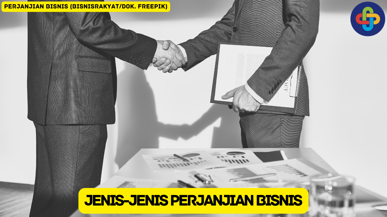 Mengenal Lebih Dekat 6 Jenis Perjanjian Bisnis yang Esensial