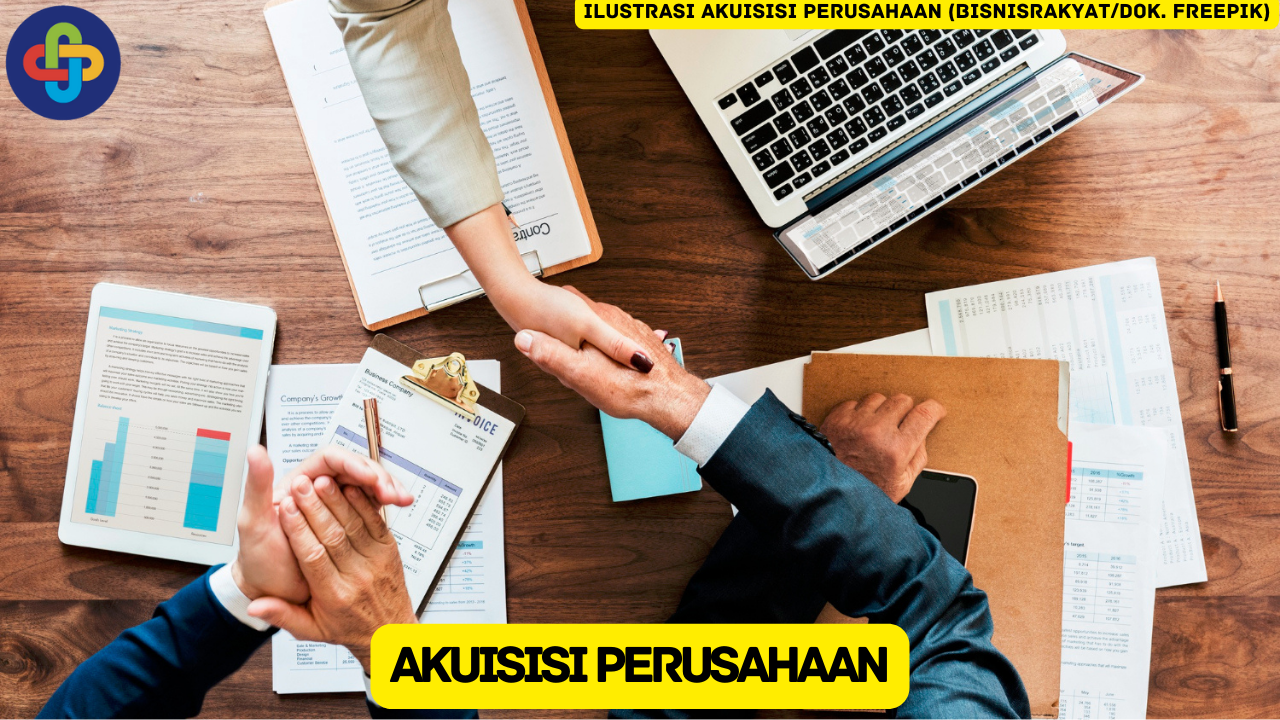 Mengenal Akuisisi Perusahaan: Bentuk Pengambilalihan Bisnis